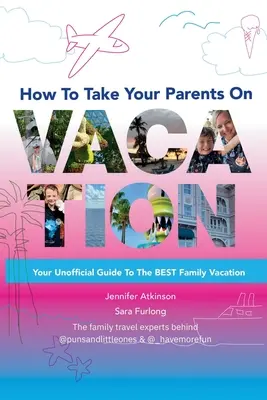 Comment emmener ses parents en vacances - How To Take your Parents on Vacation