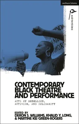 Théâtre et performance noirs contemporains : Actes de rébellion, d'activisme et de solidarité - Contemporary Black Theatre and Performance: Acts of Rebellion, Activism, and Solidarity