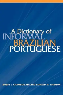 Dictionnaire du portugais brésilien informel avec index anglais - A Dictionary of Informal Brazilian Portuguese with English Index