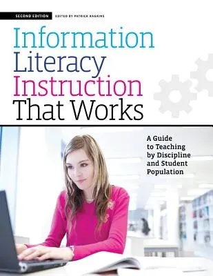 Information Literacy Instruction That Works, Second Edition : Un guide pour enseigner par discipline et par population étudiante - Information Literacy Instruction That Works, Second Edition: A Guide to Teaching by Discipline and Student Population