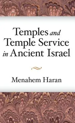 Temples et service du temple dans l'ancien Israël : Une enquête sur les phénomènes cultuels bibliques et le contexte historique de l'école sacerdotale - Temples and Temple-Service in Ancient Israel: An Inquiry into Biblical Cult Phenomena and the Historical Setting of the Priestly School