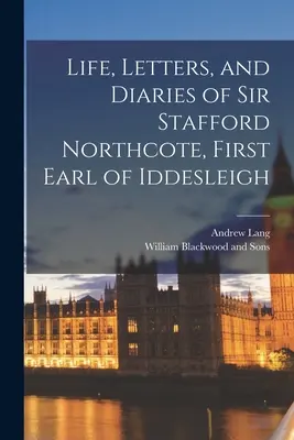 Vie, lettres et journaux de Sir Stafford Northcote, premier comte d'Iddesleigh - Life, Letters, and Diaries of Sir Stafford Northcote, First Earl of Iddesleigh