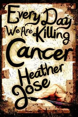 Chaque jour, nous tuons le cancer - Every Day We Are Killing Cancer