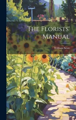 Le manuel du fleuriste - The Florists' Manual