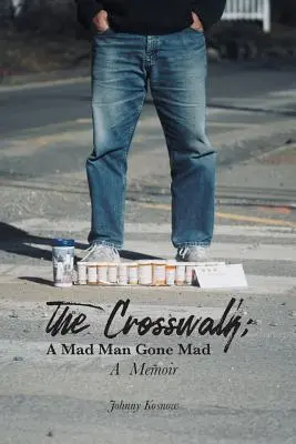 Le chemin de croix : Un homme fou devenu fou (Un mémoire) - The Crosswalk: A Mad Man Gone Mad (A Memoir)