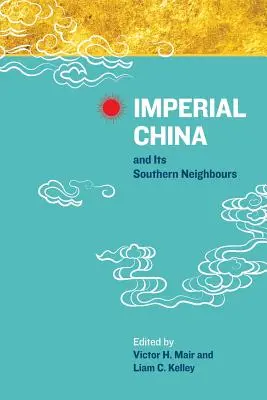 La Chine impériale et ses voisins méridionaux - Imperial China and Its Southern Neighbours