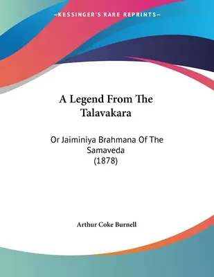 Une légende tirée du Talavakara : Ou Jaiminiya Brahmana du Samaveda (1878) - A Legend From The Talavakara: Or Jaiminiya Brahmana Of The Samaveda (1878)