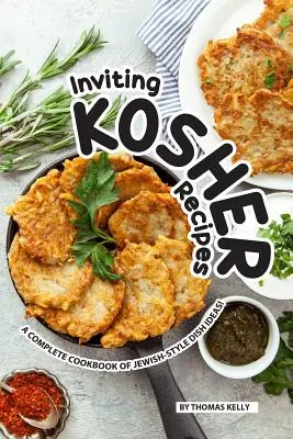 Inviting Kosher Recipes : Un livre de cuisine complet d'idées de plats de style juif ! - Inviting Kosher Recipes: A Complete Cookbook of Jewish-Style Dish Ideas!