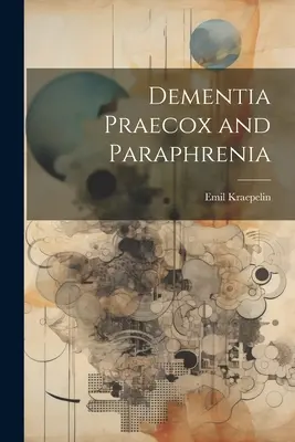 Démence paradoxale et paraphrénie - Dementia Praecox and Paraphrenia