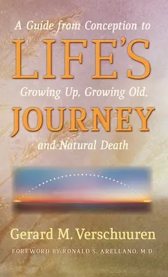 Le voyage de la vie : Un guide de la conception à la mort naturelle, en passant par la croissance et la vieillesse - Life's Journey: A Guide from Conception to Growing Up, Growing Old, and Natural Death