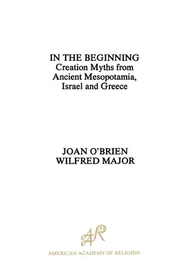 Au commencement : Mythes de la création dans l'ancienne Mésopotamie, en Israël et en Grèce - In the Beginning: Creation Myths from Ancient Mesopotamia, Israel and Greece