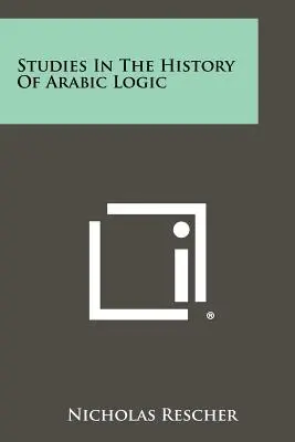 Études sur l'histoire de la logique arabe - Studies In The History Of Arabic Logic