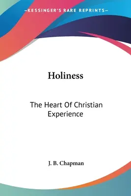 La sainteté : Le cœur de l'expérience chrétienne - Holiness: The Heart Of Christian Experience