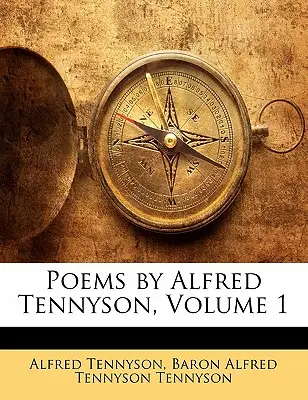 Poèmes d'Alfred Tennyson, Volume 1 - Poems by Alfred Tennyson, Volume 1