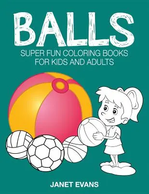 Balls : Des livres de coloriage super amusants pour les enfants et les adultes - Balls: Super Fun Coloring Books for Kids and Adults