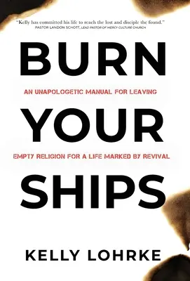 Brûlez vos vaisseaux : Un manuel non apologétique pour quitter la religion vide pour une vie marquée par le réveil - Burn Your Ships: An Unapologetic Manual for Leaving Empty Religion for a Life Marked by Revival