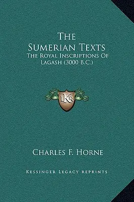 Les textes sumériens : Les inscriptions royales de Lagash (3000 av. J.-C.) - The Sumerian Texts: The Royal Inscriptions Of Lagash (3000 B.C.)