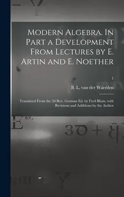 L'algèbre moderne. En partie un développement à partir des conférences de E. Artin et E. Noether ; traduit de la 2e édition allemande révisée par Fred Blum, avec des révisions et des mises à jour. - Modern Algebra. In Part a Development From Lectures by E. Artin and E. Noether; Translated From the 2d Rev. German Ed. by Fred Blum, With Revisions an