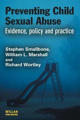 Prévenir les abus sexuels sur les enfants : Données probantes, politique et pratique - Preventing Child Sexual Abuse: Evidence, Policy and Practice