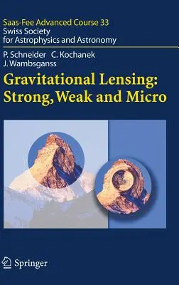 Les lentilles gravitationnelles : Fort, faible et micro : Société suisse d'astrophysique et d'astronomie - Gravitational Lensing: Strong, Weak and Micro: Swiss Society for Astrophysics and Astronomy