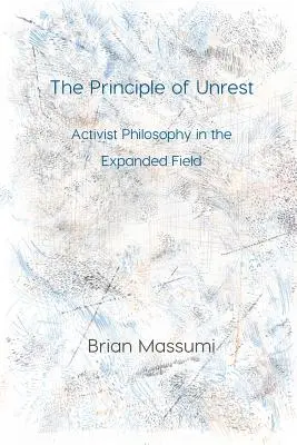 Le principe d'agitation : La philosophie militante dans le champ élargi - The Principle of Unrest: Activist Philosophy in the Expanded Field