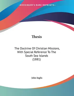 Thèse : La doctrine des missions chrétiennes, avec une référence spéciale aux îles de la mer du Sud (1881) - Thesis: The Doctrine Of Christian Missions, With Special Reference To The South Sea Islands (1881)