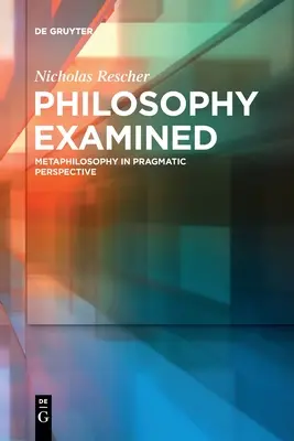 La philosophie examinée : La métaphilosophie dans une perspective pragmatique - Philosophy Examined: Metaphilosophy in Pragmatic Perspective