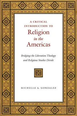 Une introduction critique à la religion dans les Amériques : Combler le fossé entre la théologie de la libération et les études religieuses - A Critical Introduction to Religion in the Americas: Bridging the Liberation Theology and Religious Studies Divide