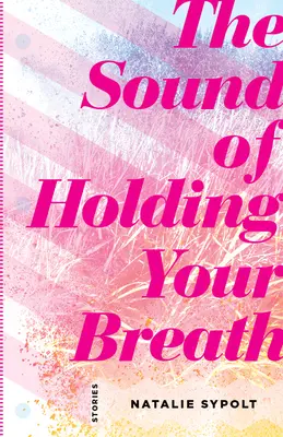 Le bruit de la respiration retenue : Histoires - The Sound of Holding Your Breath: Stories