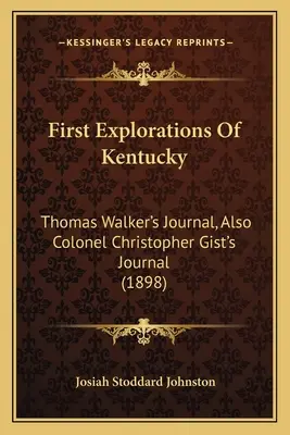 Premières explorations du Kentucky : Journal de Thomas Walker et du colonel Christopher Gist (1898) - First Explorations Of Kentucky: Thomas Walker's Journal, Also Colonel Christopher Gist's Journal (1898)