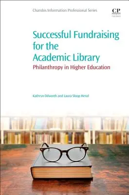 Collecte de fonds réussie pour la bibliothèque universitaire : La philanthropie dans l'enseignement supérieur - Successful Fundraising for the Academic Library: Philanthropy in Higher Education