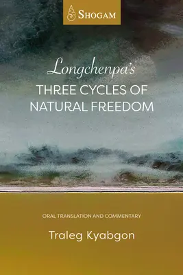 Les trois cycles de la liberté naturelle de Longchenpa : Traduction orale et commentaire - Longchenpa's Three Cycles of Natural Freedom: Oral Translation and Commentary