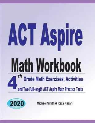 ACT Aspire Math Workbook : 4th Grade Math Exercises, Activities, and Two Full-Length ACT Aspire Math Practice Tests (en anglais) - ACT Aspire Math Workbook: 4th Grade Math Exercises, Activities, and Two Full-Length ACT Aspire Math Practice Tests