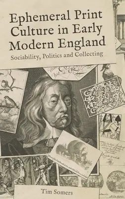 La culture de l'imprimé éphémère dans l'Angleterre du début des temps modernes : Sociabilité, politique et collection - Ephemeral Print Culture in Early Modern England: Sociability, Politics and Collecting