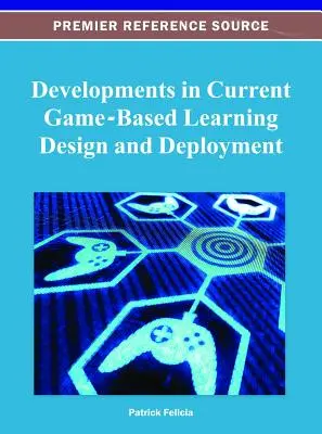 Développements dans la conception et le déploiement actuels de l'apprentissage par le jeu - Developments in Current Game-Based Learning Design and Deployment