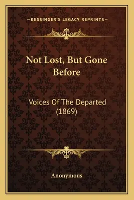 Pas perdus, mais déjà disparus : Les voix des disparus (1869) - Not Lost, But Gone Before: Voices Of The Departed (1869)