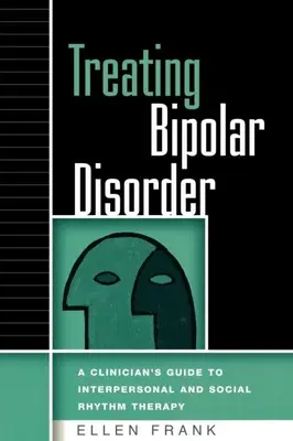 Traiter le trouble bipolaire : Guide clinique de la thérapie interpersonnelle et sociale du rythme - Treating Bipolar Disorder: A Clinician's Guide to Interpersonal and Social Rhythm Therapy