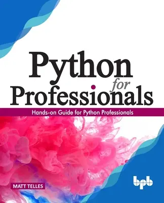 Python pour les professionnels: : Guide pratique pour les professionnels de Python - Python for Professionals:: Hands-On Guide for Python Professionals
