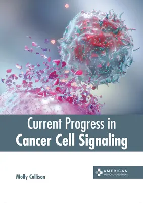 Progrès actuels dans la signalisation des cellules cancéreuses - Current Progress in Cancer Cell Signaling