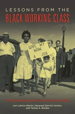 Les leçons de la classe ouvrière noire : Leçons de la classe ouvrière noire : préfiguration de la santé économique de l'Amérique - Lessons from the Black Working Class: Foreshadowing America's Economic Health