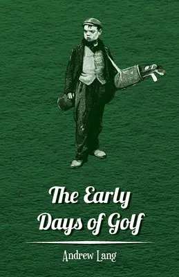 Les premiers jours du golf - Une brève histoire - The Early Days of Golf - A Short History