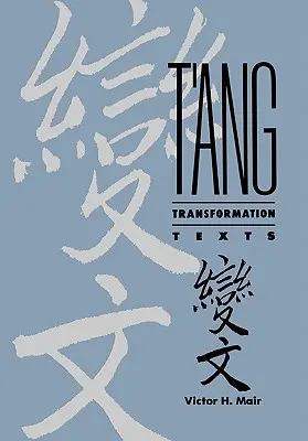 Textes de transformation T'Ang : Une étude de la contribution bouddhiste à l'essor de la fiction et du théâtre vernaculaires en Chine - T'Ang Transformation Texts: A Study of the Buddhist Contribution to the Rise of Vernacular Fiction and Drama in China