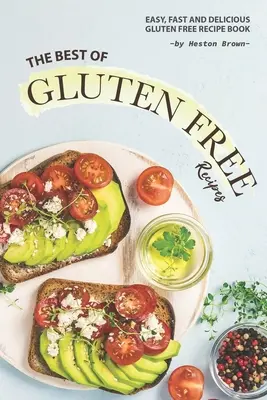 Le meilleur des recettes sans gluten : Livre de recettes sans gluten faciles, rapides et délicieuses - The Best of Gluten Free Recipes: Easy, Fast and Delicious Gluten Free Recipe Book