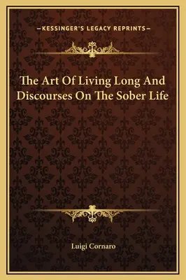 L'art de vivre longtemps et discours sur la vie sobre - The Art Of Living Long And Discourses On The Sober Life