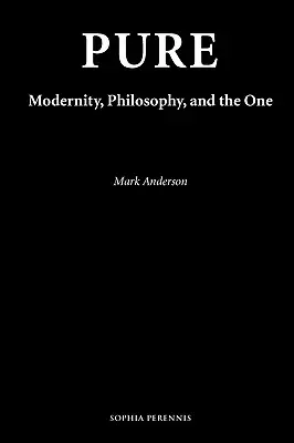 Pure : La modernité, la philosophie et l'unicité - Pure: Modernity, Philosophy, and the One