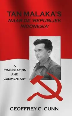 Tan Malaka's Naar de 'Republiek Indonesia' : Traduction et commentaire - Tan Malaka's Naar de 'Republiek Indonesia': A Translation and Commentary