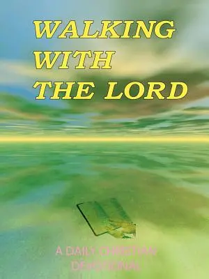 Marcher avec le Seigneur : Une dévotion chrétienne quotidienne - Walking with the Lord: A Daily Christian Devotional