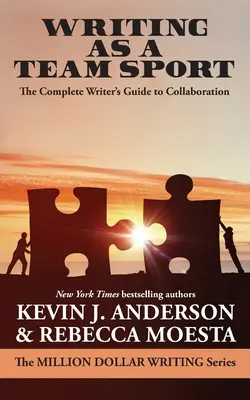 L'écriture comme sport d'équipe : Le guide complet de l'écrivain pour la collaboration - Writing As a Team Sport: The Complete Writer's Guide to Collaboration