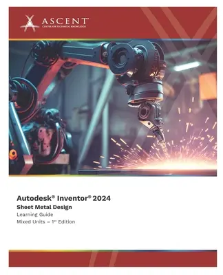 Autodesk Inventor 2024 : Sheet Metal Design (Unités mixtes) - Autodesk Inventor 2024: Sheet Metal Design (Mixed Units)