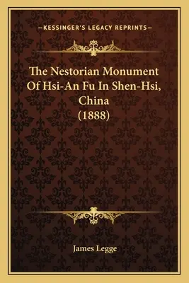 Le monument nestorien de Hsi-An Fu à Shen-Hsi, Chine (1888) - The Nestorian Monument Of Hsi-An Fu In Shen-Hsi, China (1888)